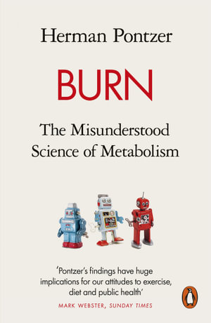 Burn : The Misunderstood Science of Metabolism - Herman Pontzer