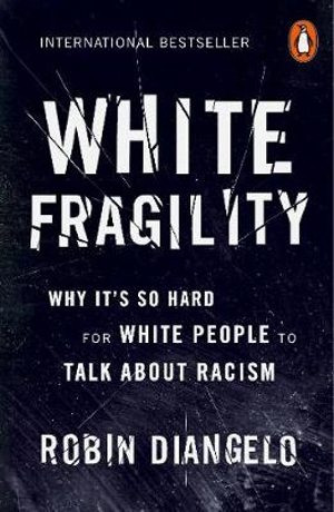 White Fragility : Why It's So Hard for White People to Talk About Racism - Robin DiAngelo