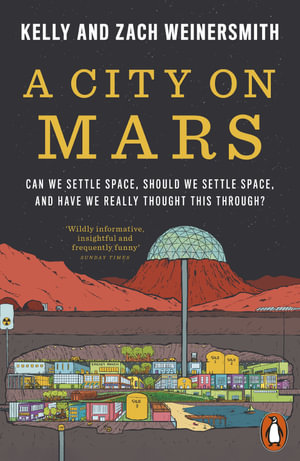 A City on Mars : Can We Settle Space, Should We Settle Space, and Have We Really Thought This Through? - Kelly Weinersmith