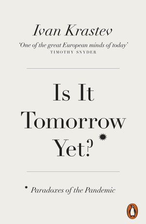 Is It Tomorrow Yet? : Paradoxes of the Pandemic - Ivan Krastev