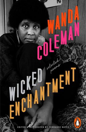 Wicked Enchantment : Selected Poems - Wanda Coleman