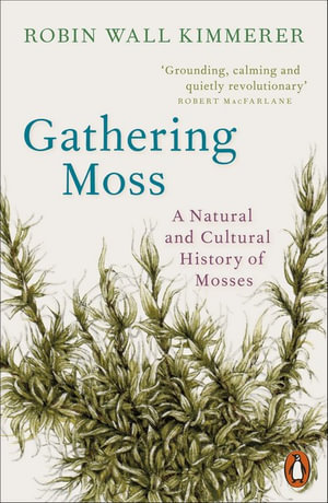 Gathering Moss : A Natural and Cultural History of Mosses - Robin Wall Kimmerer