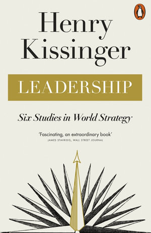 Leadership : Six Studies in World Strategy - Henry Kissinger