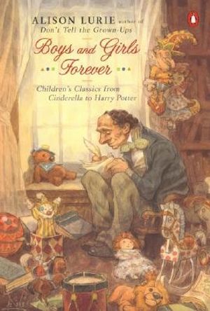 Boys and Girls Forever : Children's Classics from Cinderella to Harry Potter - Alison Lurie