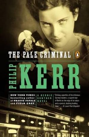 The Pale Criminal : A Bernie Gunther Novel - Philip Kerr