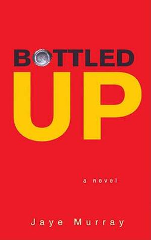 Bottled Up - Jaye Murray