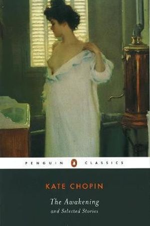 The Awakening and Selected Stories  : Penguin Classics - Kate Chopin 