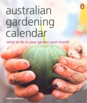 Australian Gardening Calendar : What to do in Your Garden Each Month - Penguin