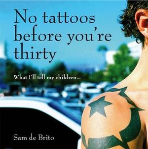 No Tattoos Before You're Thirty - Sam de Brito