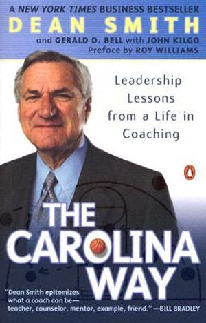 The Carolina Way : Leadership Lessons from a Life in Coaching - Dean Smith