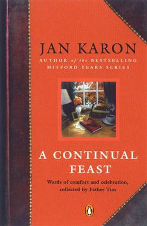 A Continual Feast : Words of Comfort and Celebration, Collected by Father Tim - Jan Karon