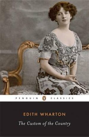 The Custom of the Country : Penguin Classics - Edith Wharton 