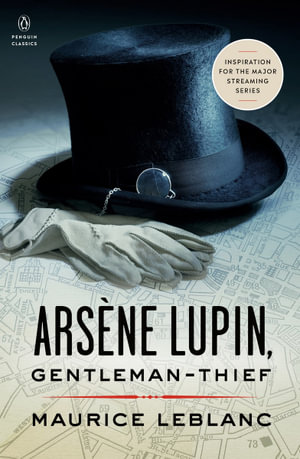 Arsene Lupin, Gentleman-Thief : Inspiration for the Major Streaming Series - Maurice Leblanc