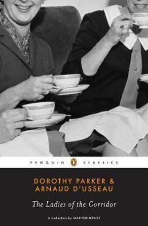 The Ladies of the Corridor : Penguin Classics - Dorothy Parker