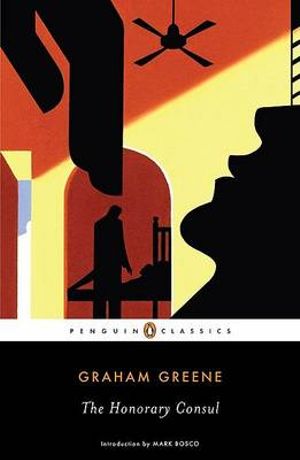 The Honorary Consul : Penguin Classics - Graham Greene