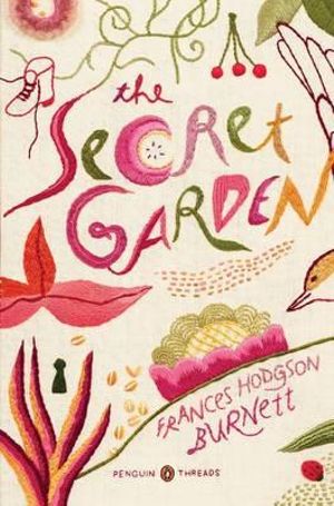 The Secret Garden : Penguin Threads (Penguin Classics Deluxe Edition) - Frances Hodgson Burnett