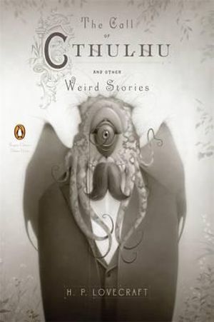 The Call of Cthulhu and Other Weird Stories : Penguin Classics Deluxe Edition - H. P. Lovecraft