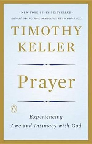 Prayer : Experiencing Awe and Intimacy with God - Timothy Keller