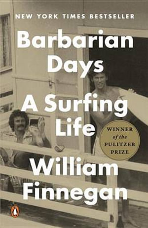 Barbarian Days : A Surfing Life - William Finnegan