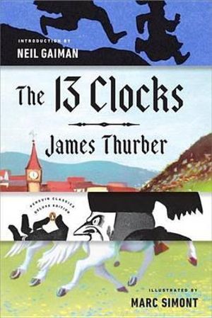 The 13 Clocks : (Penguin Classics Deluxe Edition) - James Thurber