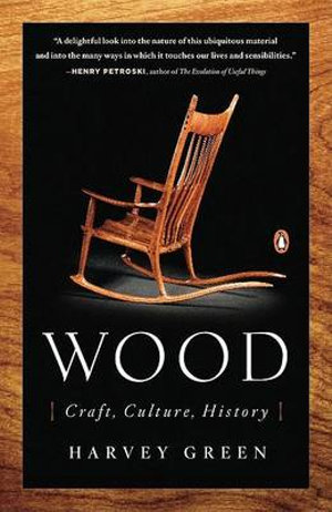 Wood : Craft, Culture, History - Harvey Green