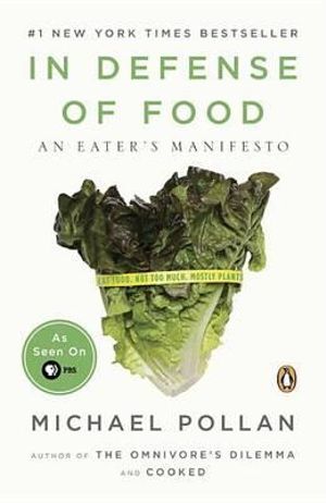 In Defense of Food : An Eater's Manifesto - Michael Pollan