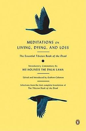 Meditations on Living, Dying, and Loss : The Essential Tibetan Book of the Dead - Graham Coleman