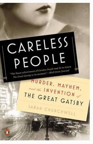 Careless People : Murder, Mayhem, and the Invention of the Great Gatsby - Sarah Churchwell