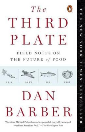 The Third Plate : Field Notes on the Future of Food - Dan Barber