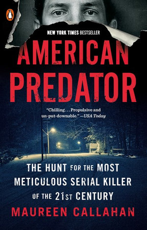 American Predator : The Hunt for the Most Meticulous Serial Killer of the 21st Century - Maureen Callahan