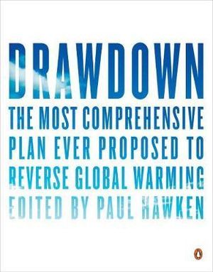 Drawdown : The Most Comprehensive Plan Ever Proposed to Reverse Global Warming - Paul Hawken