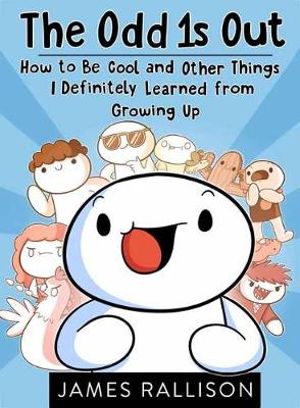 Odd 1s Out : How to Be Cool and Other Things I Definitely Learned from Growing Up - James Rallison