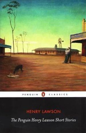 The Penguin Henry Lawson Short Stories  : Penguin Classic - Henry Lawson