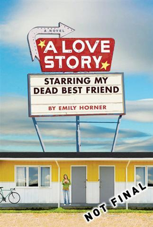 A Love Story Starring My Dead Best Friend - Emily Horner