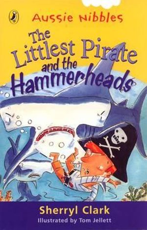 Aussie Nibbles : The Littlest Pirate and the Hammerheads : For Young Readers - Sherryl Clark
