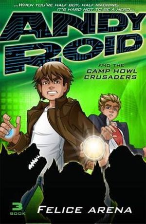 Andy Roid and the Camp Howl Crusaders : Andy Roid Series : Book 3 - Felice Arena