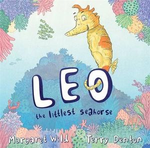 Leo the Littlest Seahorse - Margaret Wild 