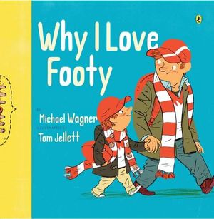 Why I Love Footy  : from the author of Dirt by Sea - Michael Wagner