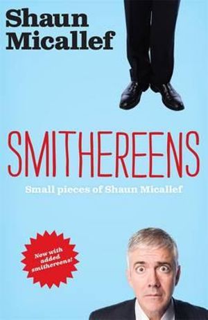 Smithereens  :  Small Pieces of Shaun Micallef - Shaun Micallef