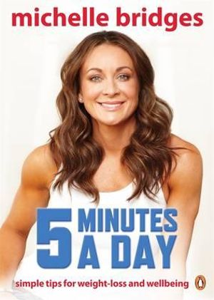 5 Minutes a Day : Simple tips for weight loss and well-being - Michelle Bridges