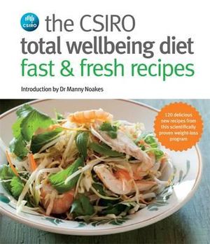 The CSIRO Total Wellbeing Diet - Fast & Fresh Recipes - CSIRO