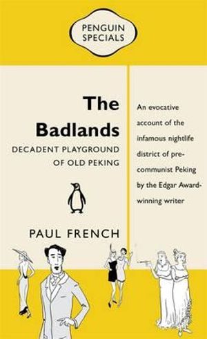 The Badlands : Decadent Playground of Old Peking - Paul French