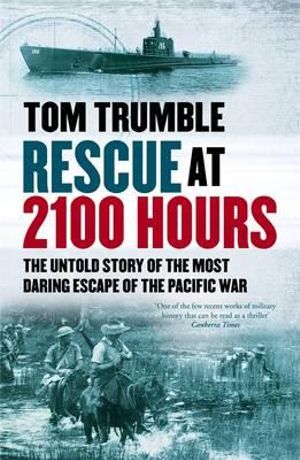 Rescue at 2100 Hours : The Untold Story of the Most Daring Escape of the Pacific War - Tom Trumble