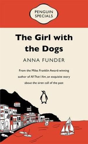 The Girl with the Dogs : Penguin Specials  - Anna Funder