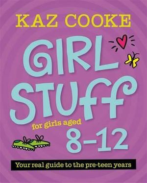 Girl Stuff for Girls Aged 8 - 12  : From the number one go-to advisor for Australian girl's and women's health issues - Kaz Cooke
