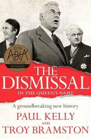 The Dismissal : A Groundbreaking New History - Paul Kelly