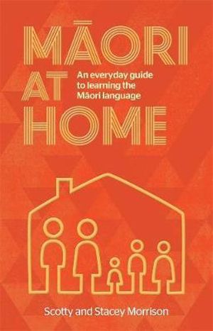 Maori at Home : An Everyday Guide to Learning the Maori Language - Scotty Morrison