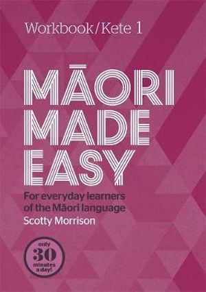 Maori Made Easy Workbook 1/Kete 1 : Workbook - Scotty Morrison