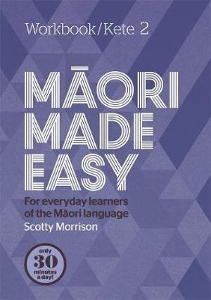 Kete 2 : Maori Made Easy Workbook - Scotty Morrison