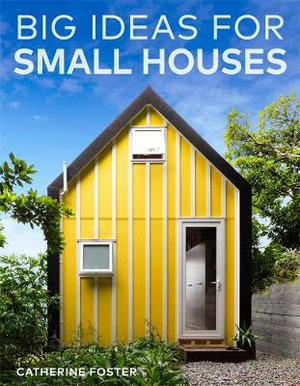 Big Ideas for Small Houses - Catherine Foster